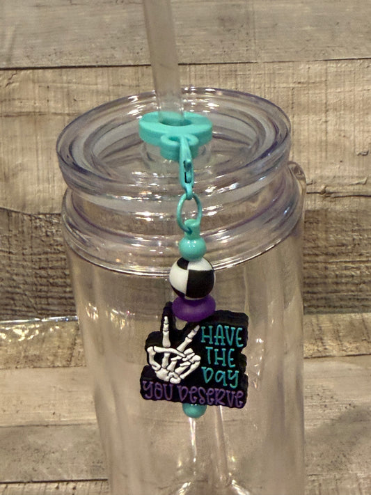 Have the Day You Deserve Straw Charm