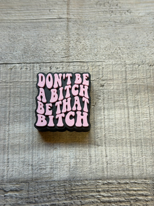 Don't be a Bitch Straw Topper